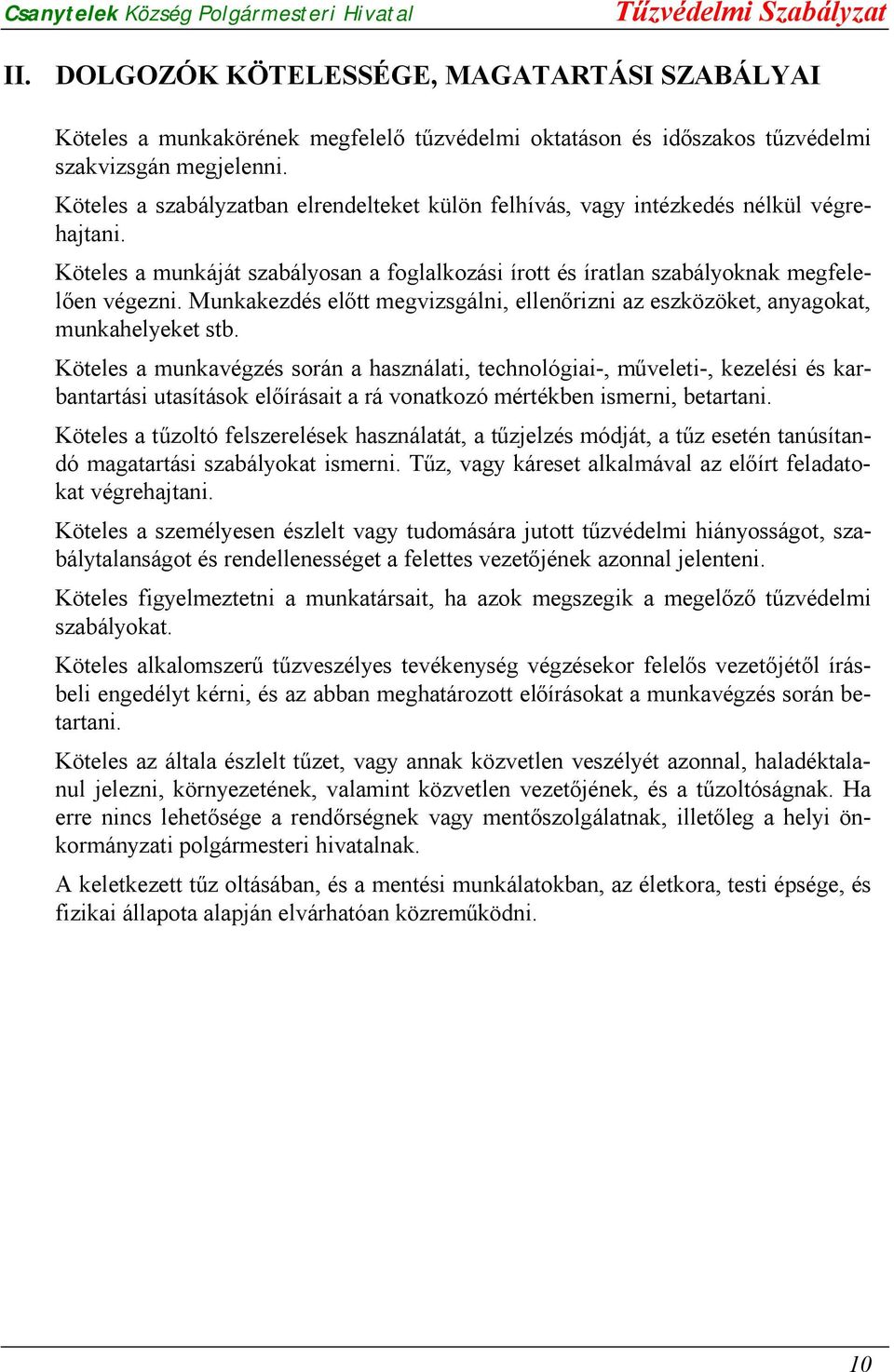 Munkakezdés előtt megvizsgálni, ellenőrizni az eszközöket, anyagokat, munkahelyeket stb.