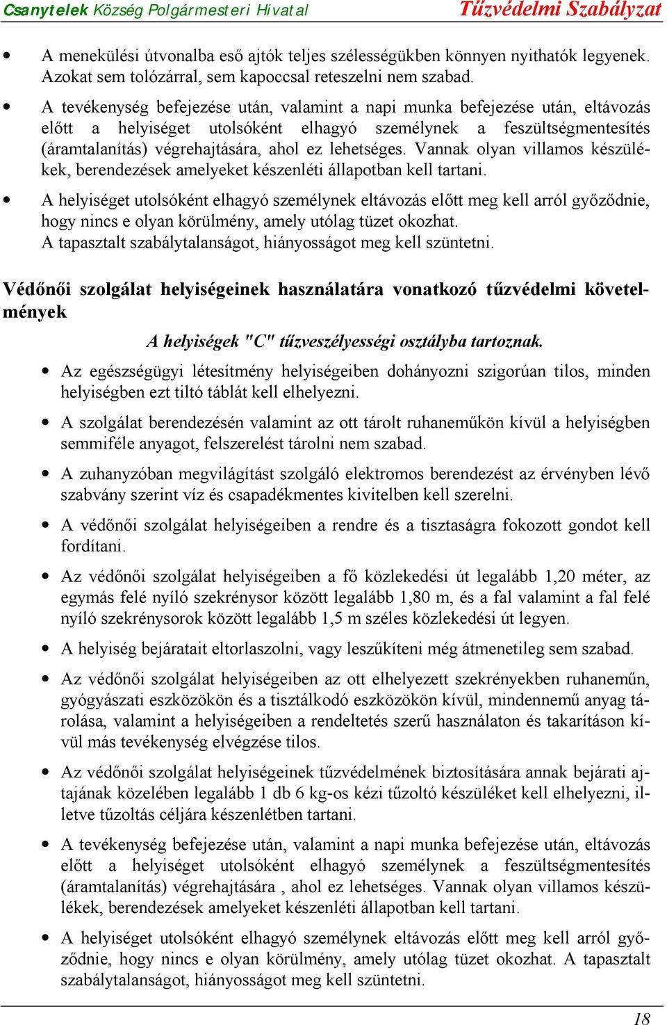 lehetséges. Vannak olyan villamos készülékek, berendezések amelyeket készenléti állapotban kell tartani.