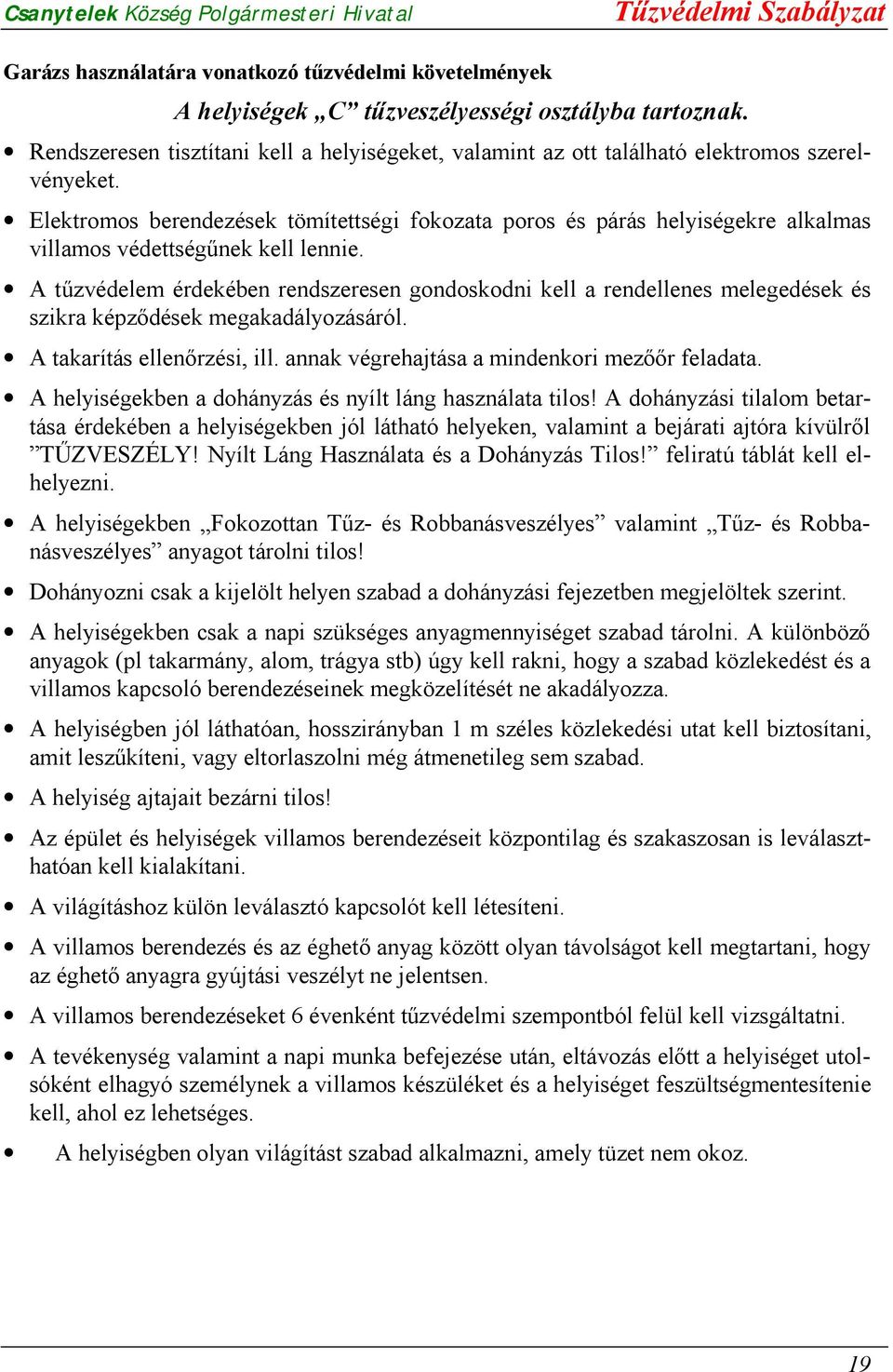 Elektromos berendezések tömítettségi fokozata poros és párás helyiségekre alkalmas villamos védettségűnek kell lennie.
