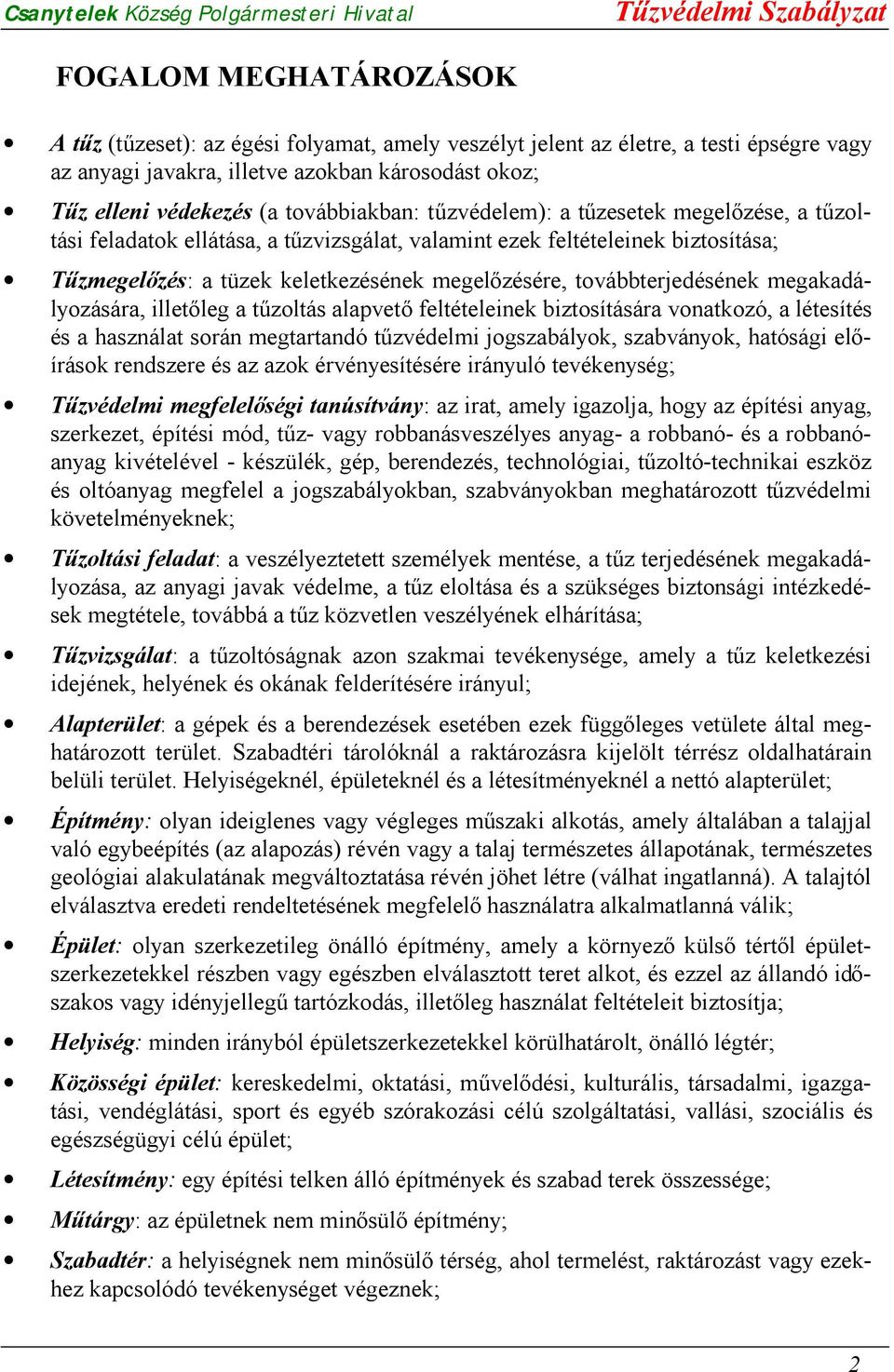 továbbterjedésének megakadályozására, illetőleg a tűzoltás alapvető feltételeinek biztosítására vonatkozó, a létesítés és a használat során megtartandó tűzvédelmi jogszabályok, szabványok, hatósági