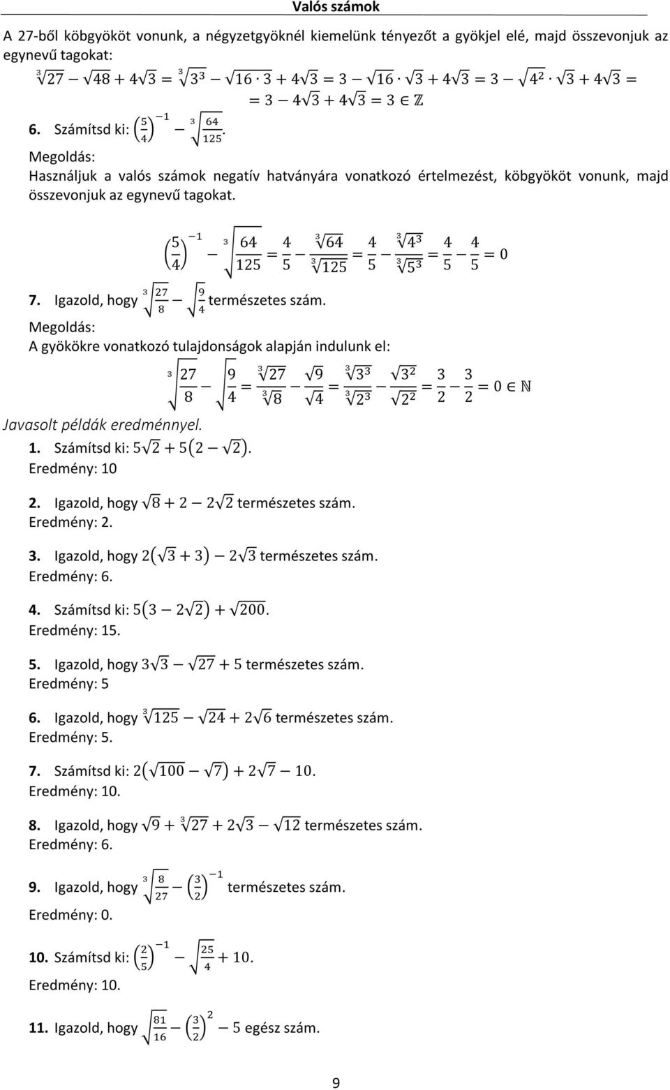 Igazold, hogy 7 9 természetes szám. 8 4 A gyökökre vonatkozó tulajdonságok alapján indulunk el: 7 8 Javasolt példák eredménnyel.. Számítsd ki: 5 + 5( ). Eredmény: 0.