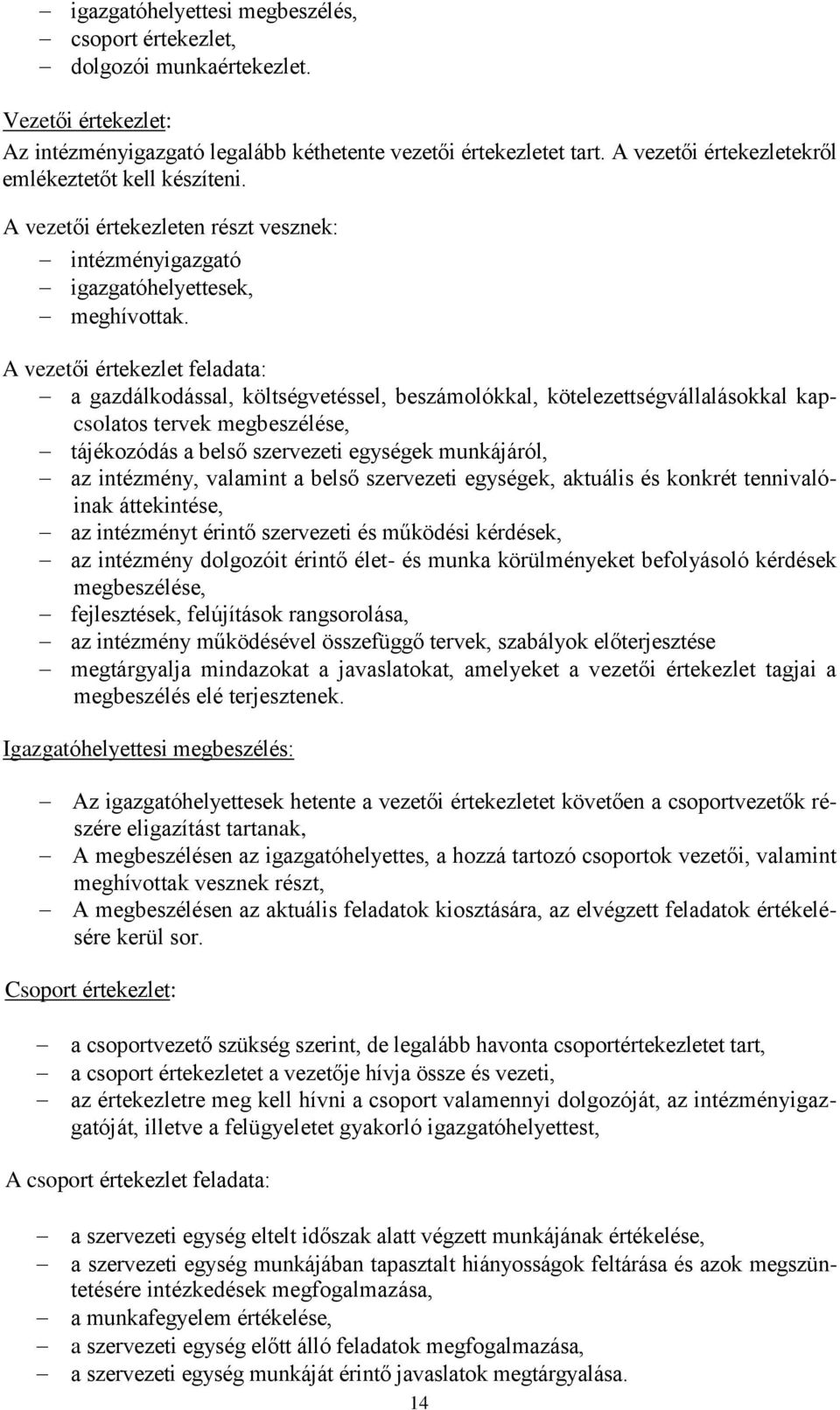 A vezetői értekezlet feladata: a gazdálkodással, költségvetéssel, beszámolókkal, kötelezettségvállalásokkal kapcsolatos tervek megbeszélése, tájékozódás a belső szervezeti egységek munkájáról, az