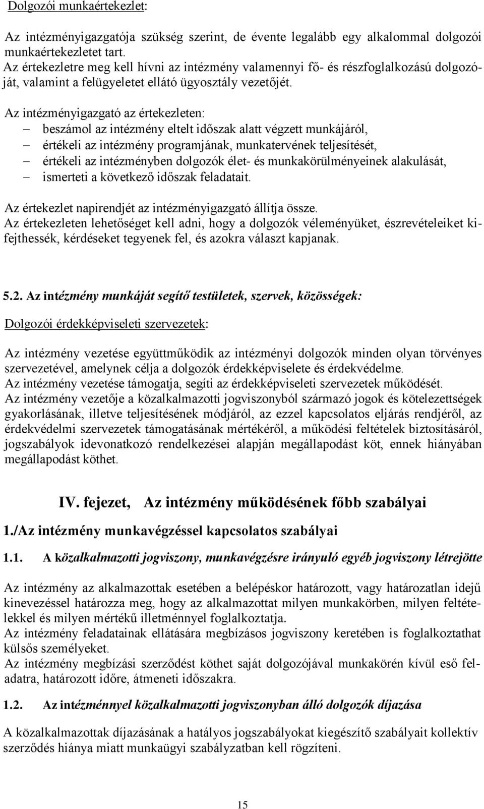 Az intézményigazgató az értekezleten: beszámol az intézmény eltelt időszak alatt végzett munkájáról, értékeli az intézmény programjának, munkatervének teljesítését, értékeli az intézményben dolgozók