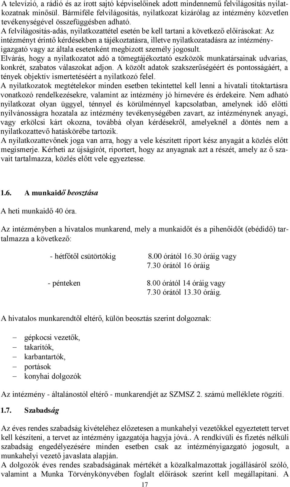 A felvilágosítás-adás, nyilatkozattétel esetén be kell tartani a következő előírásokat: Az intézményt érintő kérdésekben a tájékoztatásra, illetve nyilatkozatadásra az intézményigazgató vagy az
