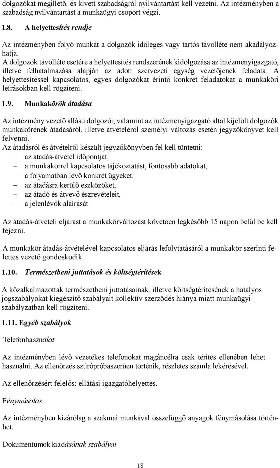 A dolgozók távolléte esetére a helyettesítés rendszerének kidolgozása az intézményigazgató, illetve felhatalmazása alapján az adott szervezeti egység vezetőjének feladata.