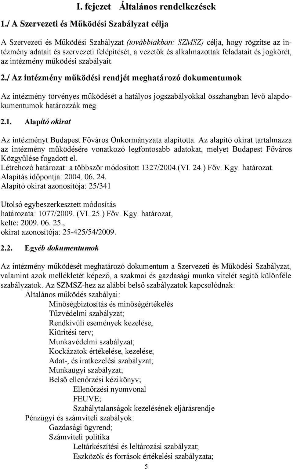 feladatait és jogkörét, az intézmény működési szabályait. 2.