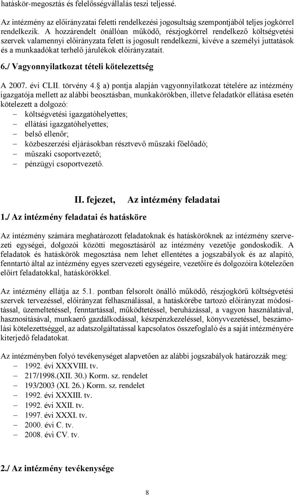 előirányzatait. 6./ Vagyonnyilatkozat tételi kötelezettség A 2007. évi CLII. törvény 4.
