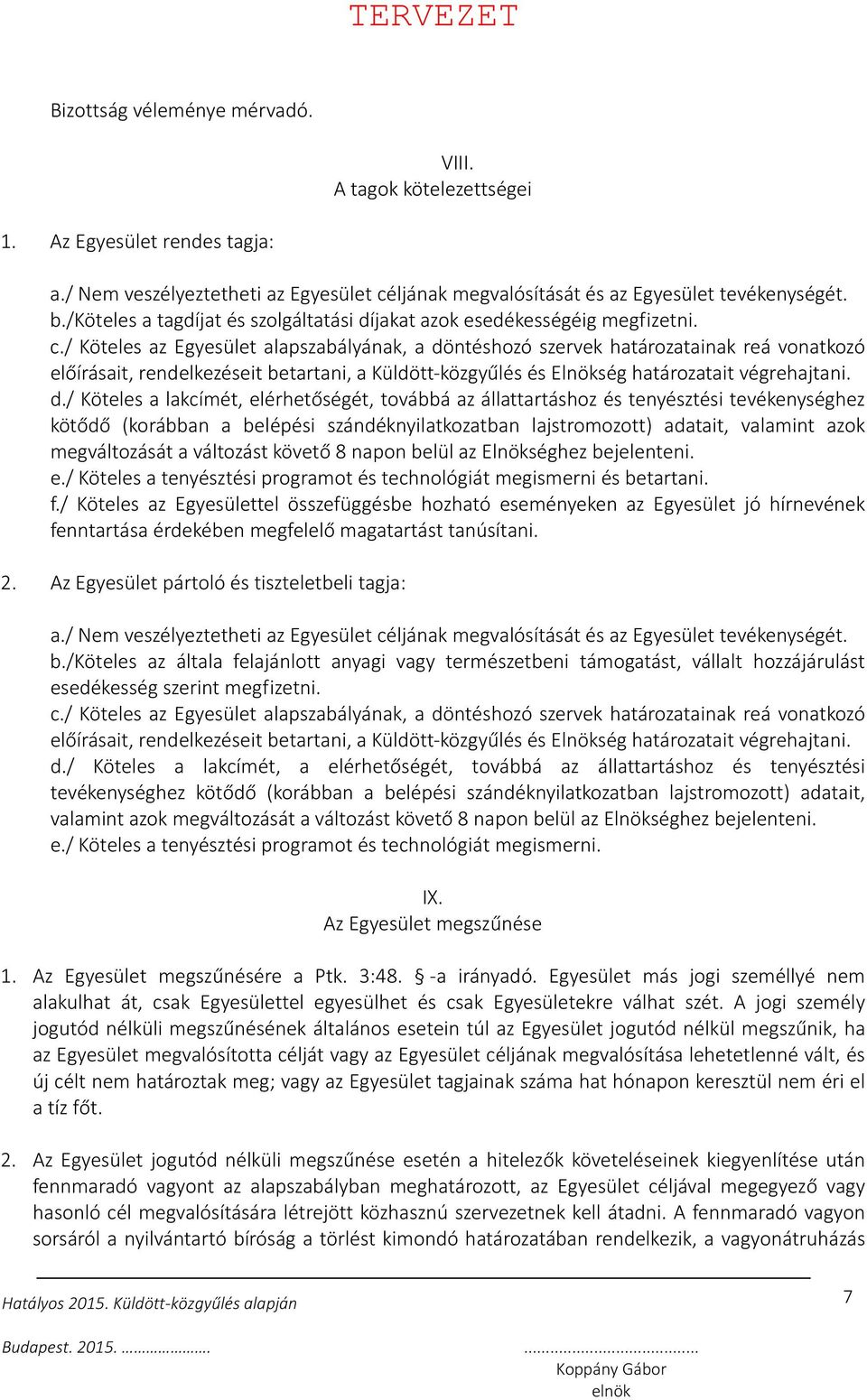 / Köteles az Egyesület alapszabályának, a dö