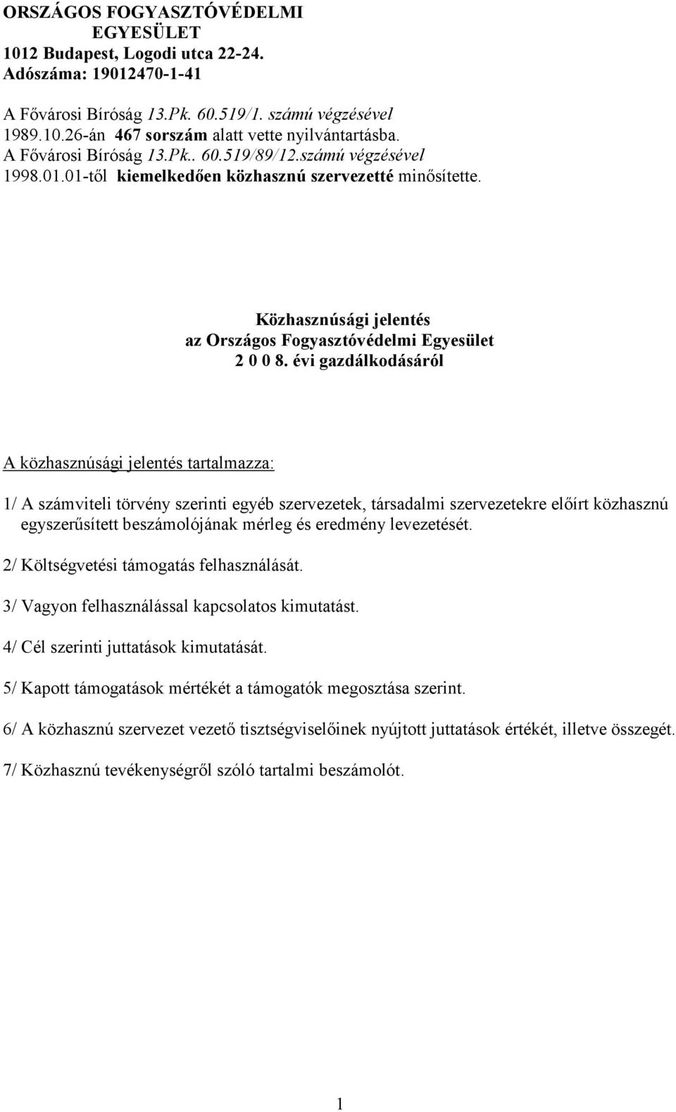 évi gazdálkodásáról A közhasznúsági jelentés tartalmazza: 1/ A számviteli törvény szerinti egyéb szervezetek, társadalmi szervezetekre elıírt közhasznú egyszerősített beszámolójának mérleg és