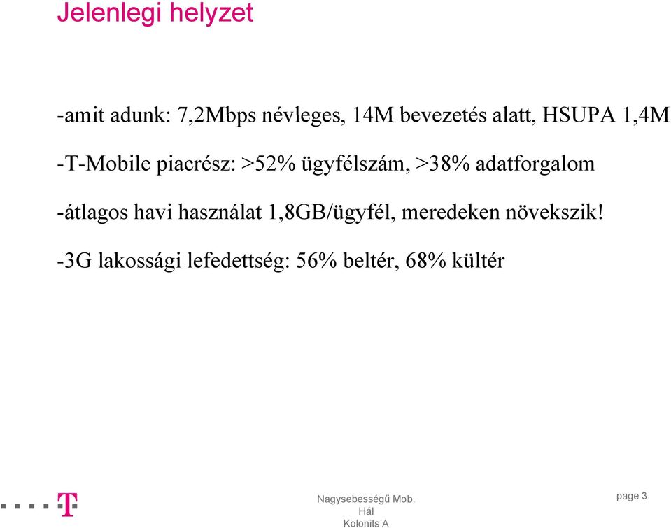 adatforgalom -átlagos havi használat 1,8GB/ügyfél, meredeken