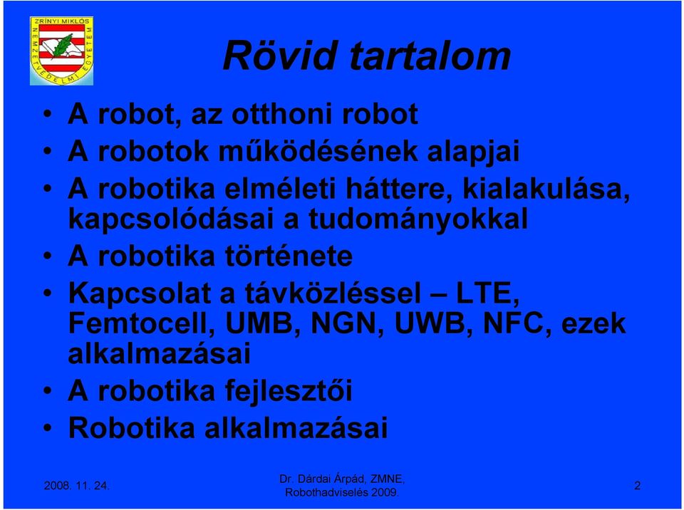 robotika története Kapcsolat a távközléssel LTE, Femtocell, UMB, NGN, UWB,