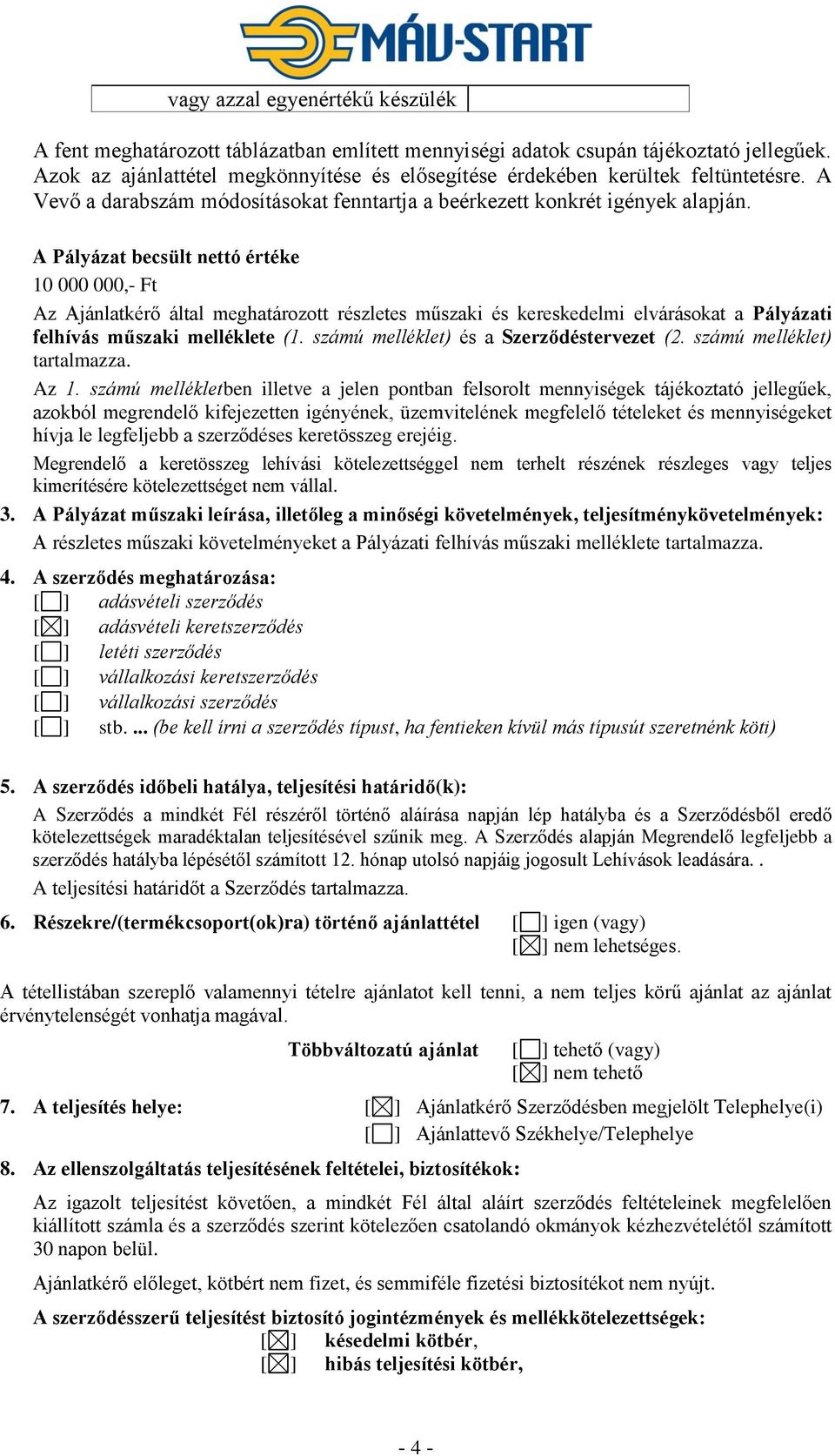 A Pályázat becsült nettó értéke 10 000 000,- Ft Az Ajánlatkérő által meghatározott részletes műszaki és kereskedelmi elvárásokat a Pályázati felhívás műszaki melléklete (1.