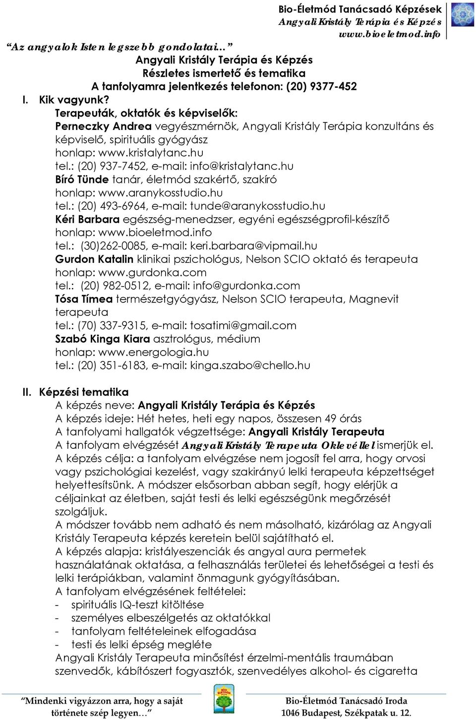 : (20) 937-7452, e-mail: info@kristalytanc.hu Bíró Tünde tanár, életmód szakértő, szakíró honlap: www.aranykosstudio.hu tel.: (20) 493-6964, e-mail: tunde@aranykosstudio.