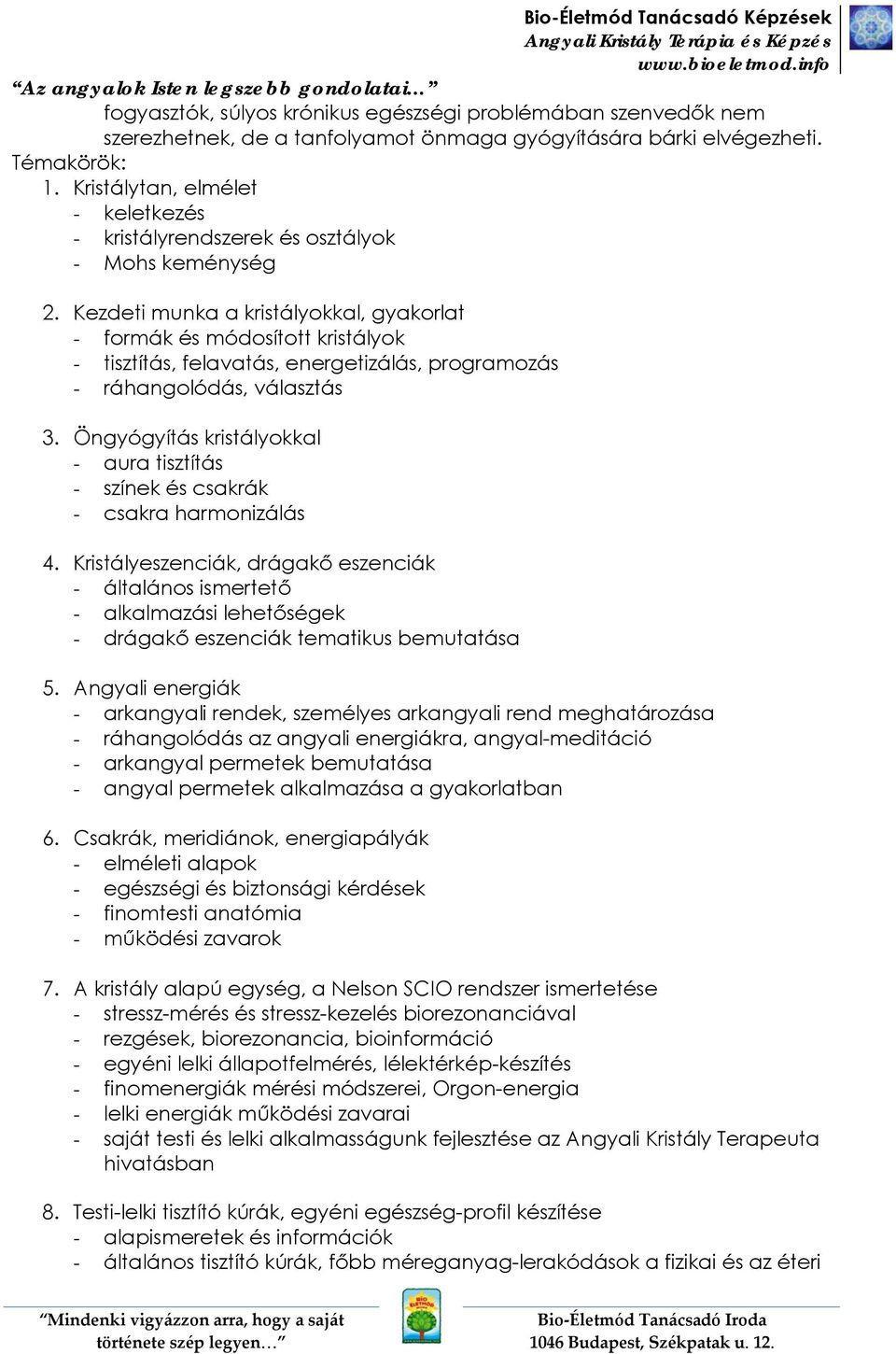 Kezdeti munka a kristályokkal, gyakorlat - formák és módosított kristályok - tisztítás, felavatás, energetizálás, programozás - ráhangolódás, választás 3.