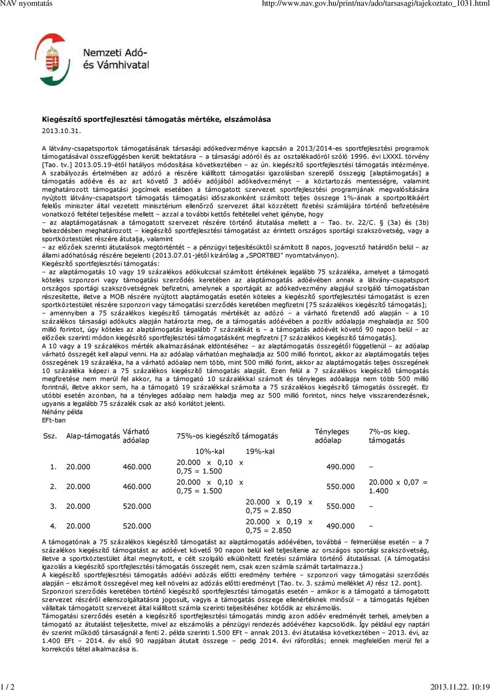 A látvány-csapatsportok támogatásának társasági adókedvezménye kapcsán a 2013/2014-es sportfejlesztési programok támogatásával összefüggésben került beiktatásra a társasági adóról és az