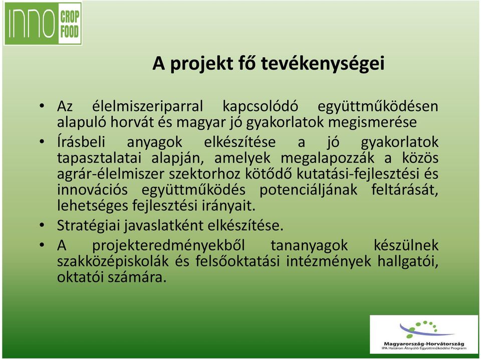 kötődő kutatási-fejlesztési és innovációs együttműködés potenciáljának feltárását, lehetséges fejlesztési irányait.