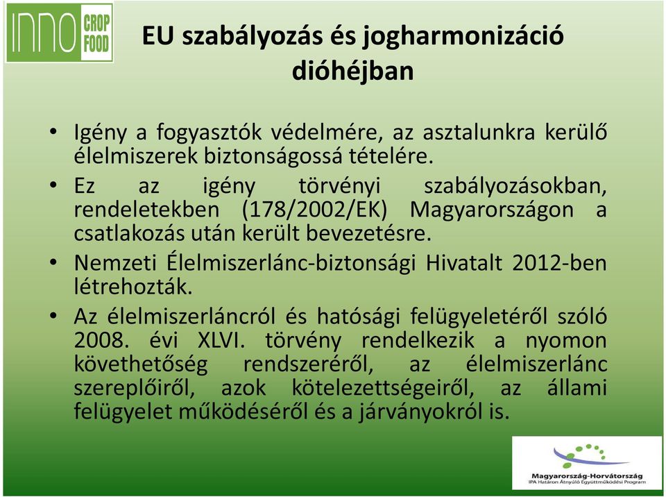 Nemzeti Élelmiszerlánc-biztonsági Hivatalt 2012-ben létrehozták. Az élelmiszerláncról és hatósági felügyeletéről szóló 2008. évi XLVI.