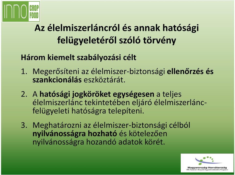 A hatósági jogköröket egységesen a teljes élelmiszerlánc tekintetében eljáró élelmiszerláncfelügyeleti