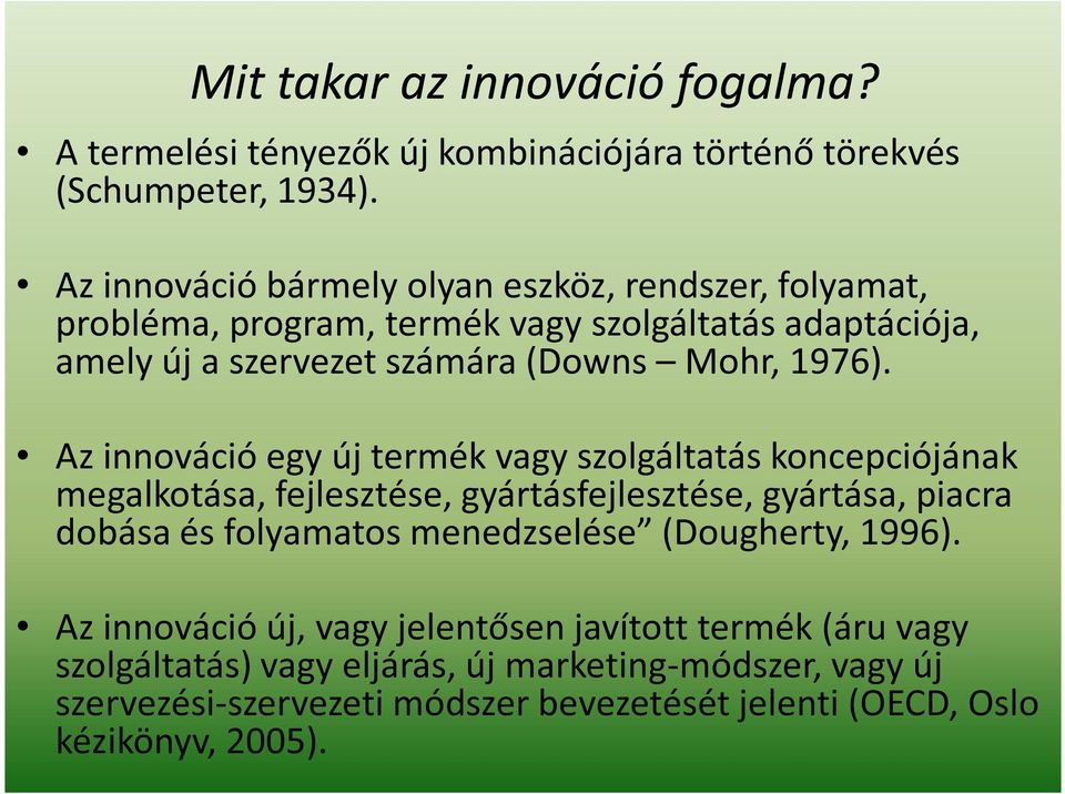 Az innováció egy új termék vagy szolgáltatás koncepciójának megalkotása, fejlesztése, gyártásfejlesztése, gyártása, piacra dobása és folyamatos menedzselése