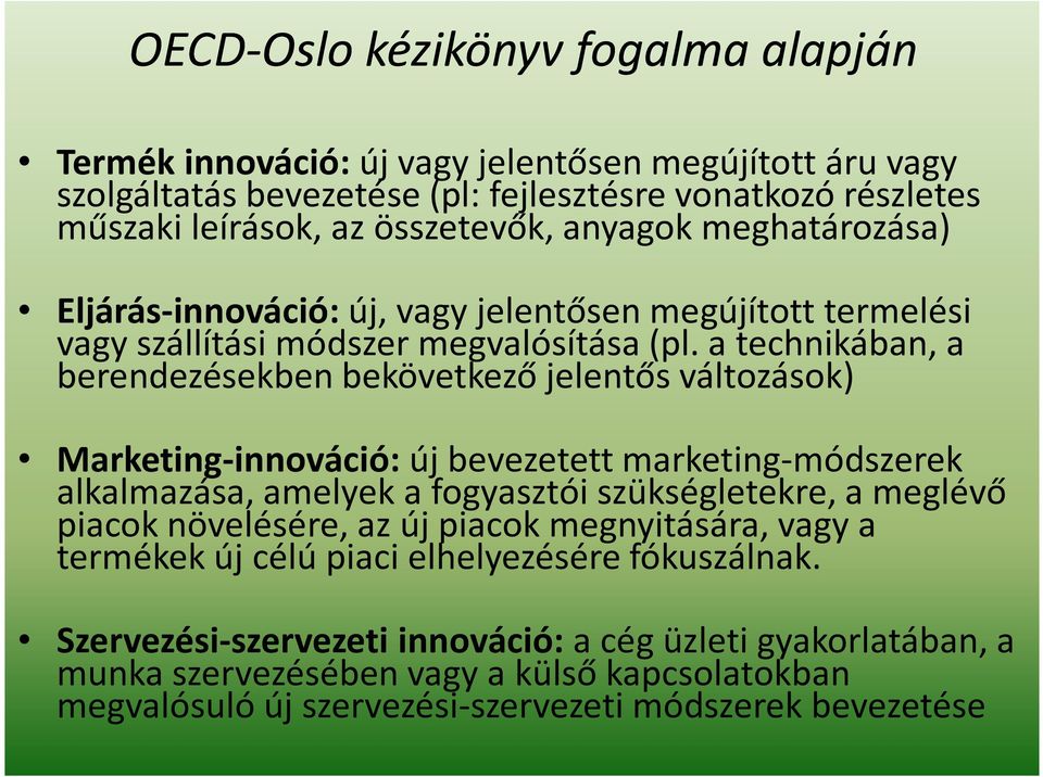 a technikában, a berendezésekben bekövetkező jelentős változások) Marketing-innováció: új bevezetett marketing-módszerek alkalmazása, amelyek a fogyasztói szükségletekre, a meglévő piacok