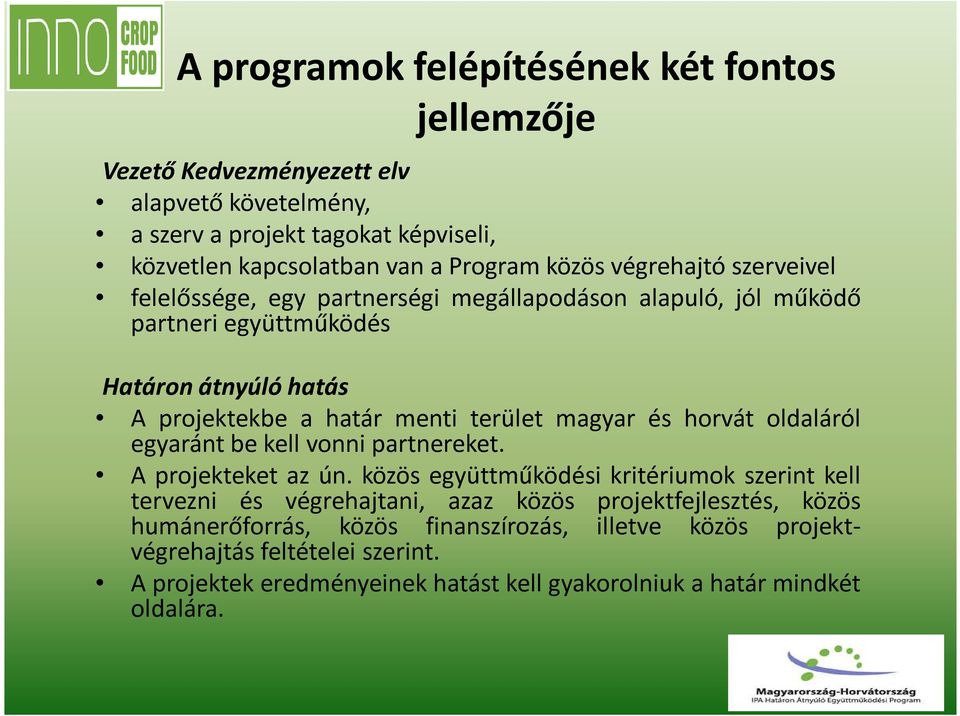 magyar és horvát oldaláról egyaránt be kell vonni partnereket. A projekteket az ún.
