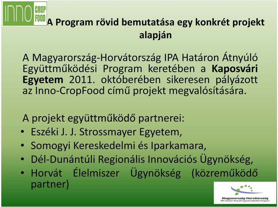 októberében sikeresen pályázott az Inno-CropFood című projekt megvalósítására.