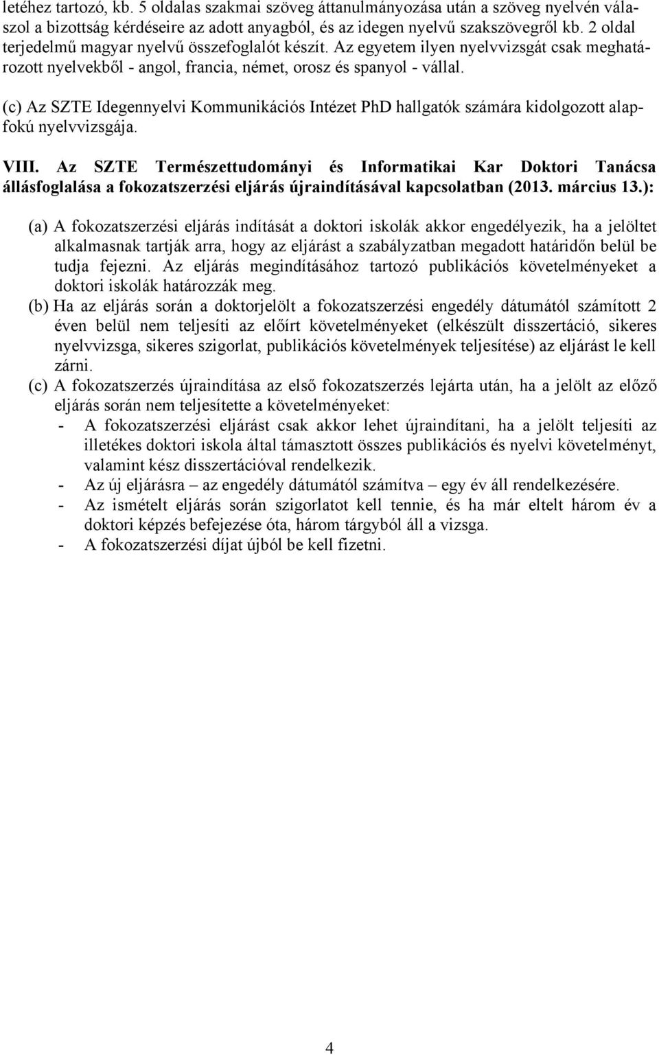 (c) Az SZTE Idegennyelvi Kommunikációs Intézet PhD hallgatók számára kidolgozott alapfokú nyelvvizsgája. VIII.