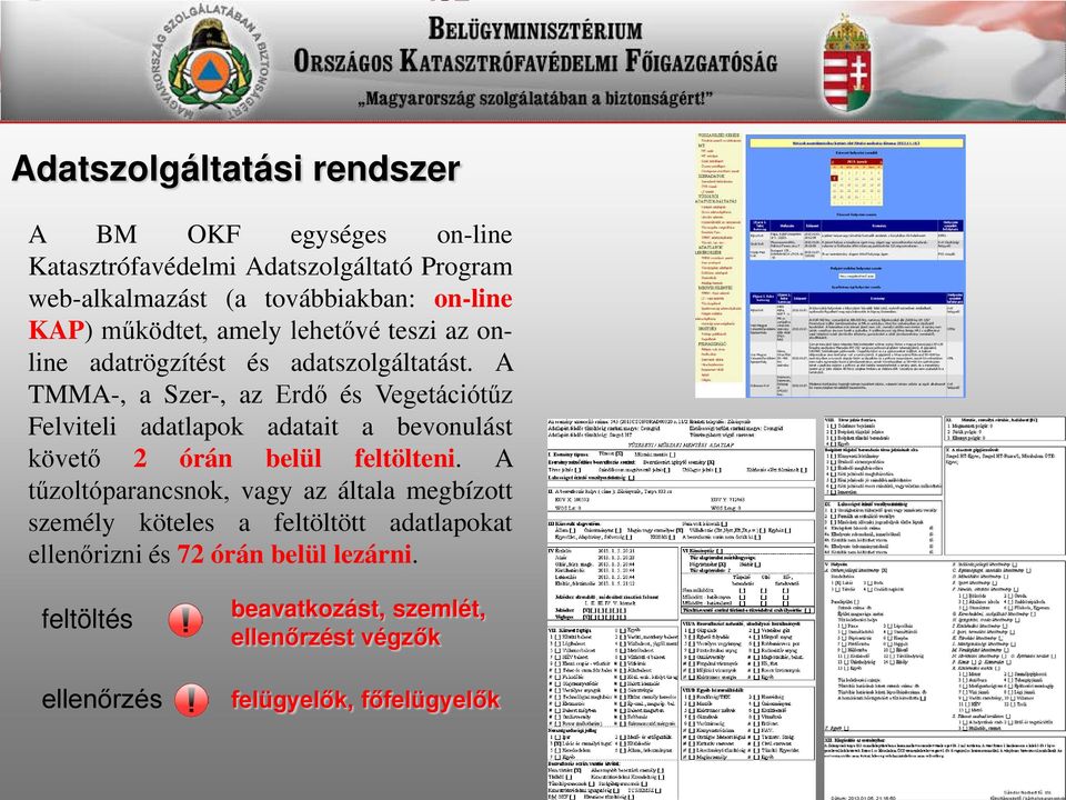 A TMMA-, a Szer-, az Erdő és Vegetációtűz Felviteli adatlapok adatait a bevonulást követő 2 órán belül feltölteni.