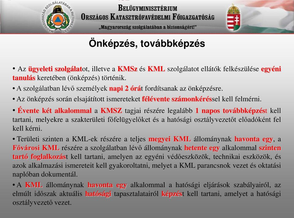 Évente két alkalommal a KMSZ tagjai részére legalább 1 napos továbbképzést kell tartani, melyekre a szakterületi főfelügyelőket és a hatósági osztályvezetőt előadóként fel kell kérni.