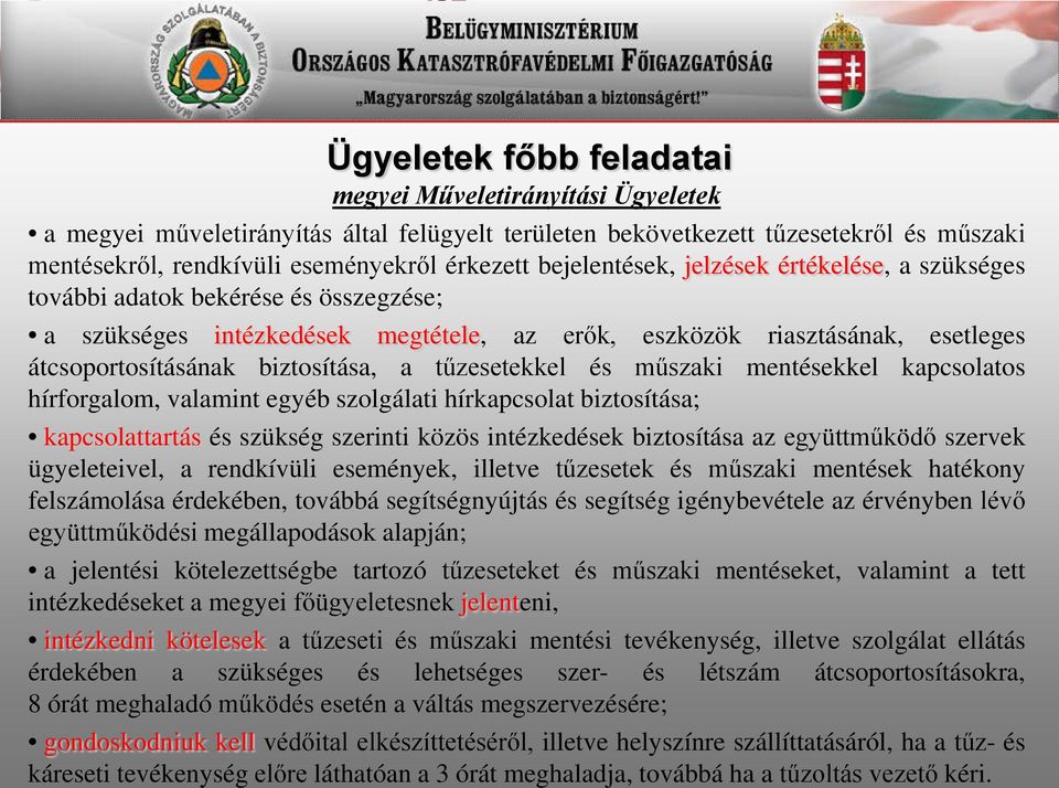 tűzesetekkel és műszaki mentésekkel kapcsolatos hírforgalom, valamint egyéb szolgálati hírkapcsolat biztosítása; kapcsolattartás és szükség szerinti közös intézkedések biztosítása az együttműködő