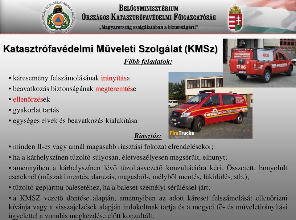tűzoltásvezető konzultációra kéri. Összetett, bonyolult eseteknél (műszaki mentés, daruzás, magasból-, mélyből mentés, fakidőlés, stb.