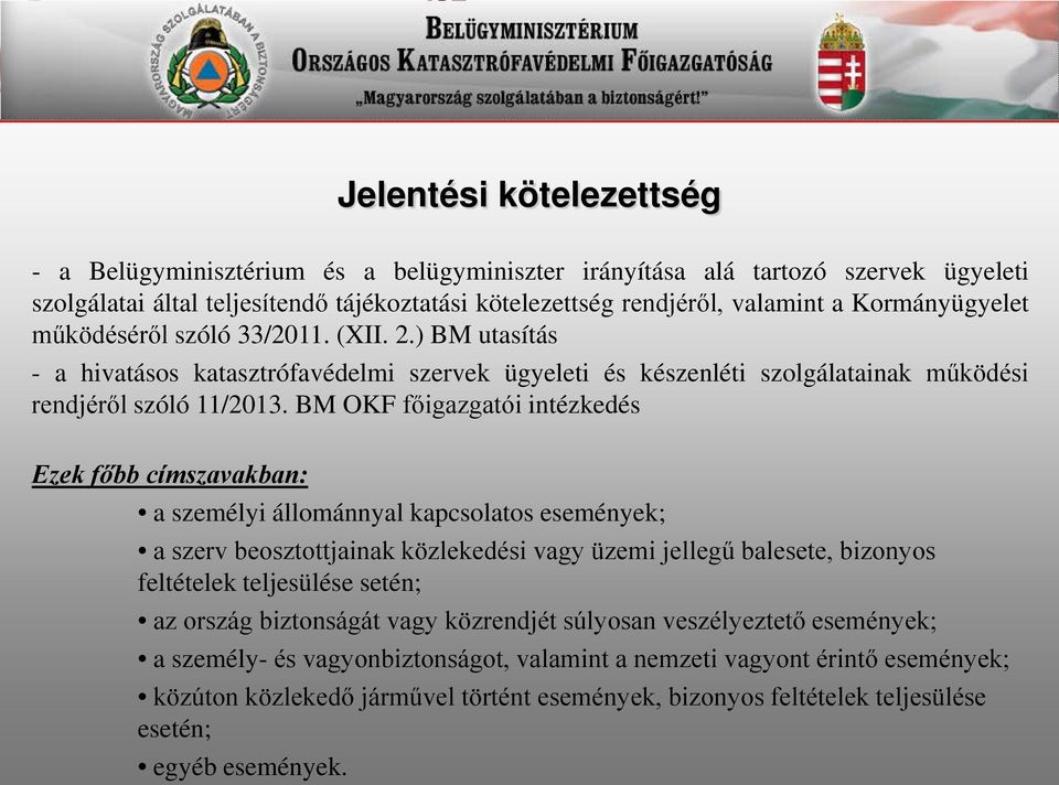BM OKF főigazgatói intézkedés Ezek főbb címszavakban: a személyi állománnyal kapcsolatos események; a szerv beosztottjainak közlekedési vagy üzemi jellegű balesete, bizonyos feltételek teljesülése