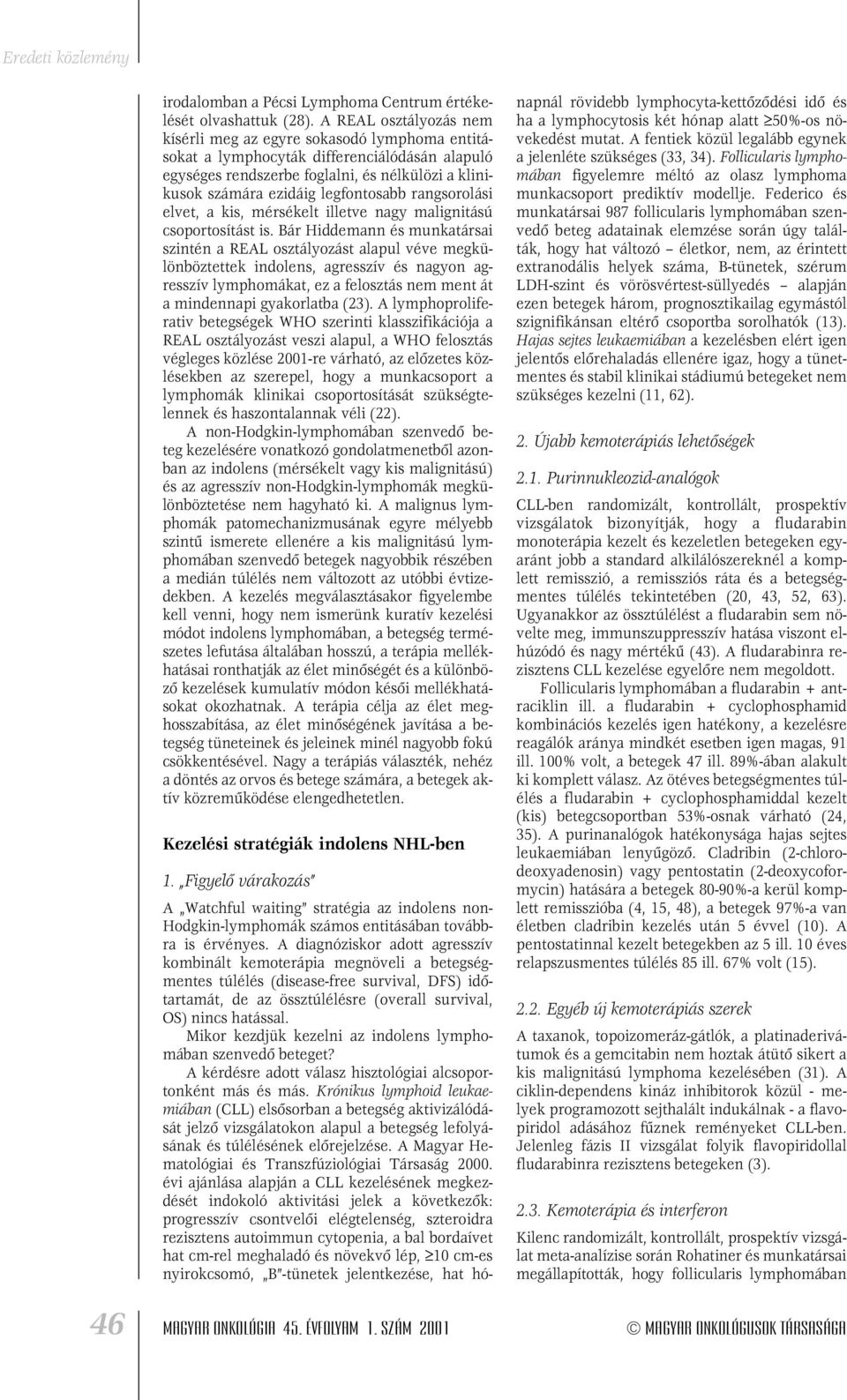 rangsorolási elvet, a kis, mérsékelt illetve nagy malignitású csoportosítást is.