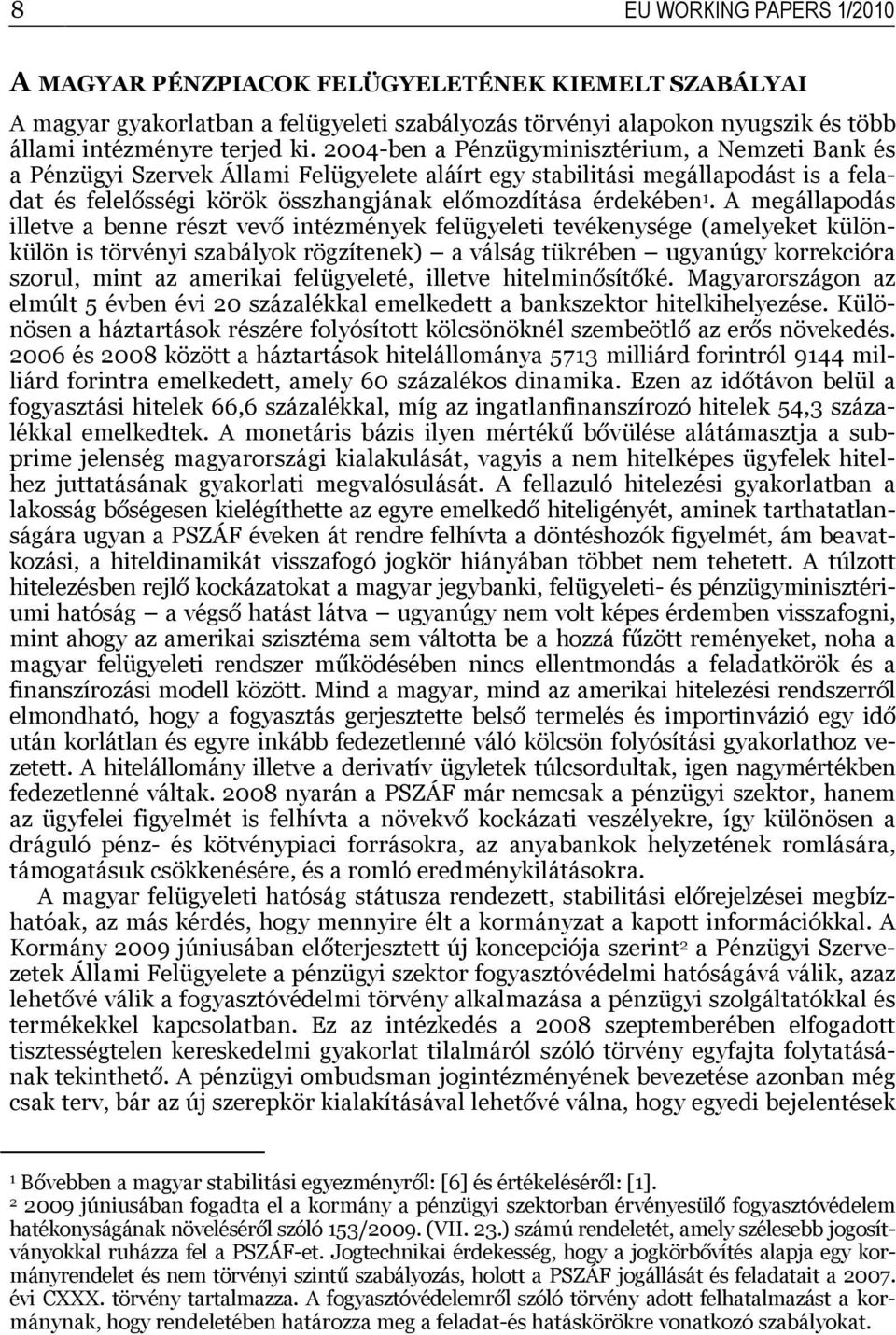 A megállapodás illetve a benne részt vevő intézmények felügyeleti tevékenysége (amelyeket különkülön is törvényi szabályok rögzítenek) a válság tükrében ugyanúgy korrekcióra szorul, mint az amerikai