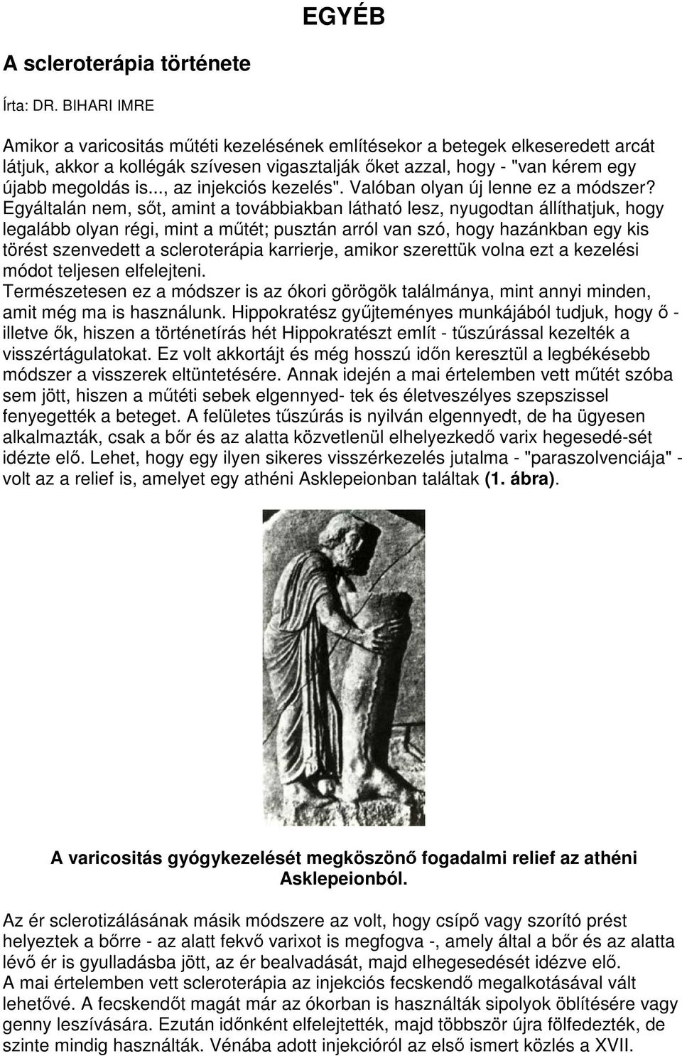 .., az injekciós kezelés". Valóban olyan új lenne ez a módszer?