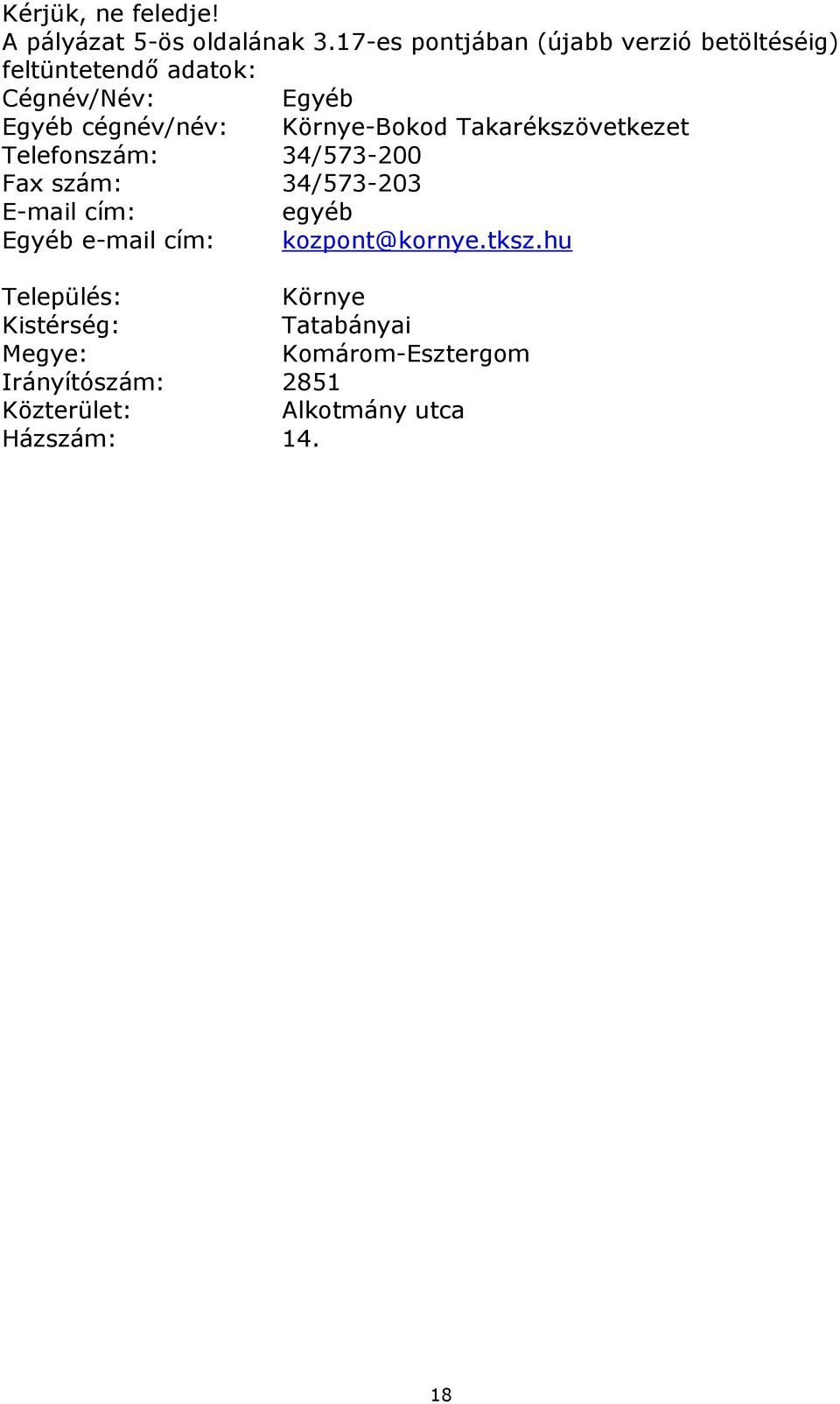 Környe-Bokod Takarékszövetkezet Telefonszám: 34/573-200 Fax szám: 34/573-203 E-mail cím: egyéb Egyéb