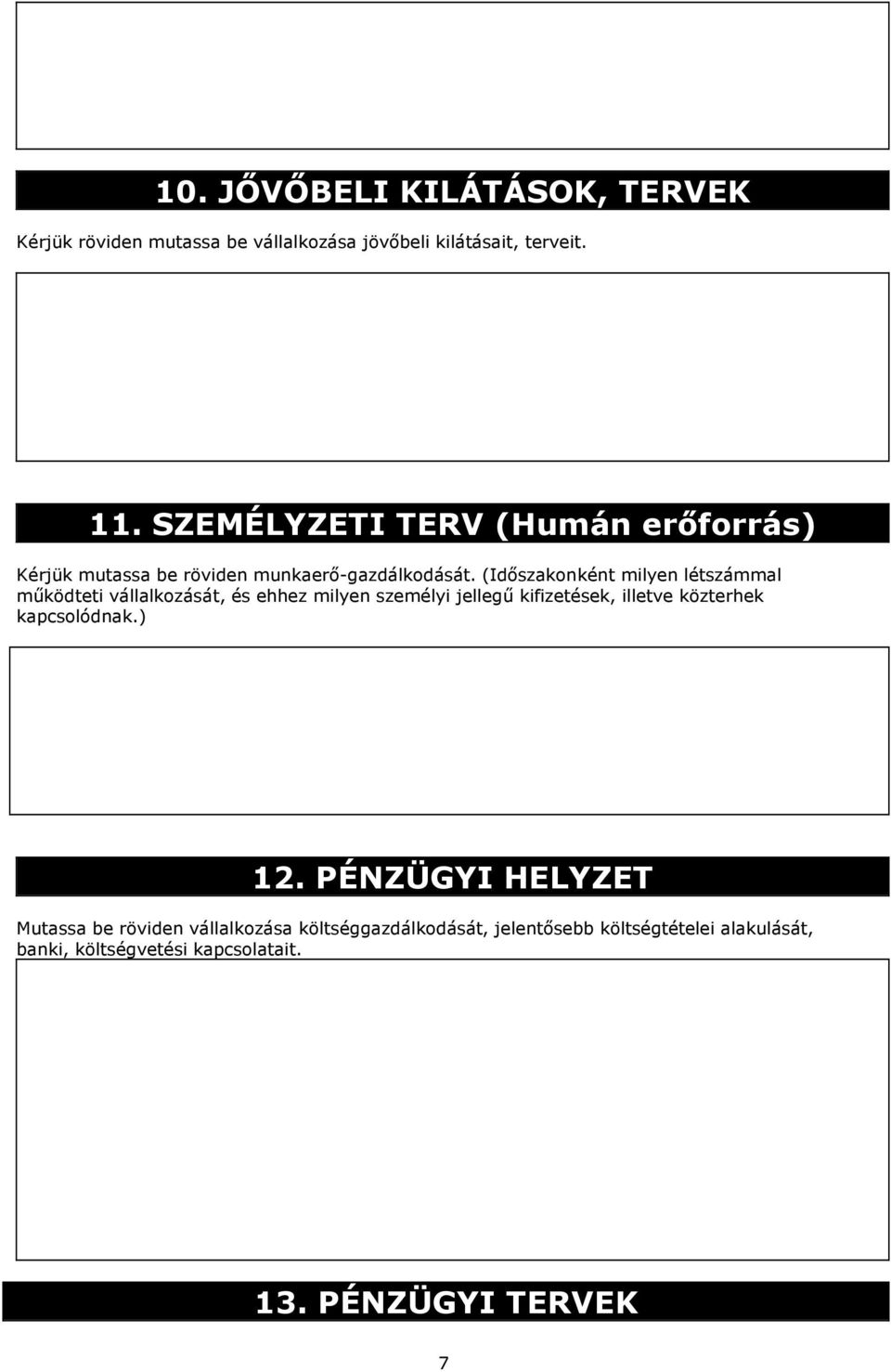 (Időszakonként milyen létszámmal működteti vállalkozását, és ehhez milyen személyi jellegű kifizetések, illetve közterhek