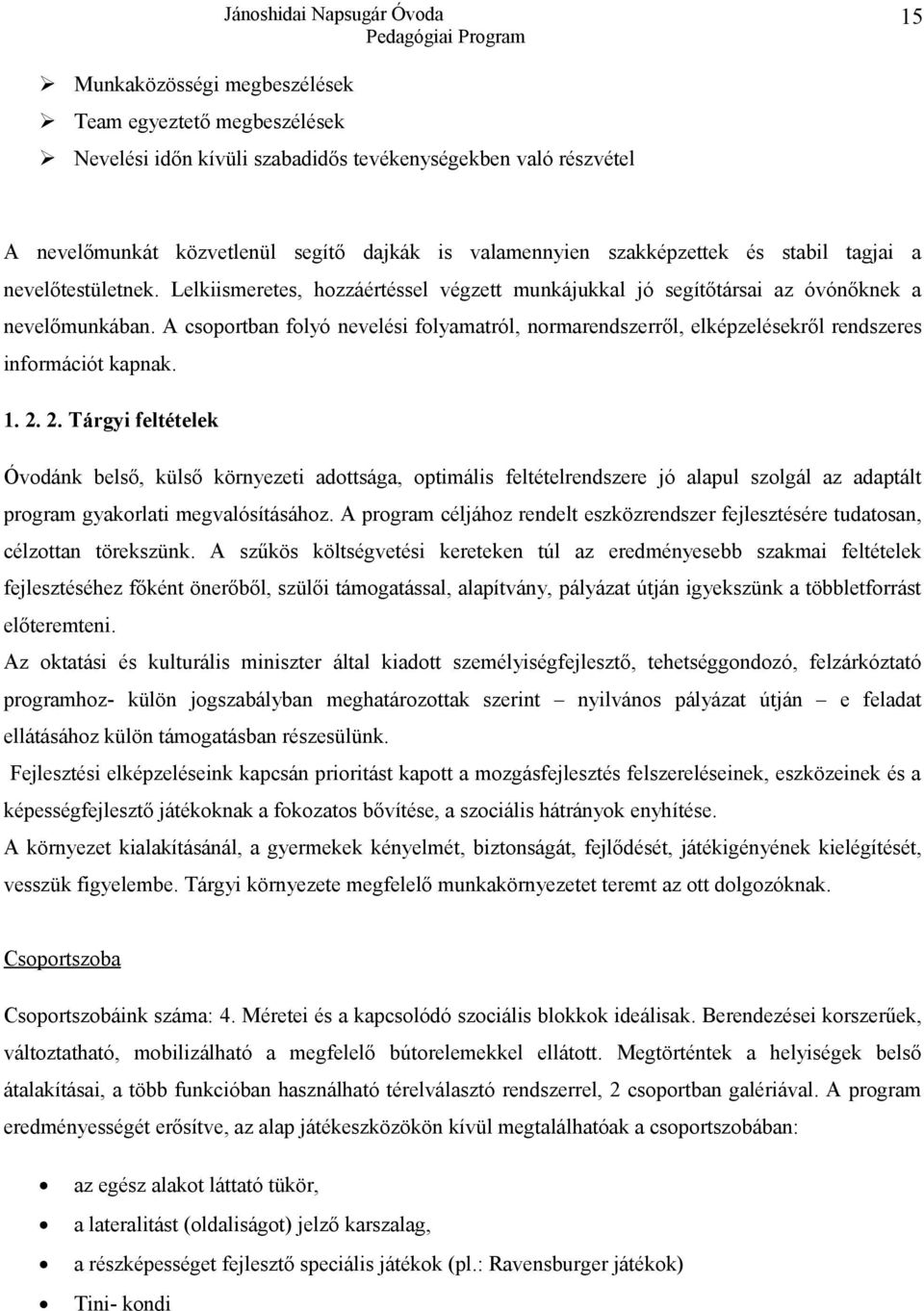 A csoportban folyó nevelési folyamatról, normarendszerről, elképzelésekről rendszeres információt kapnak. 1. 2.
