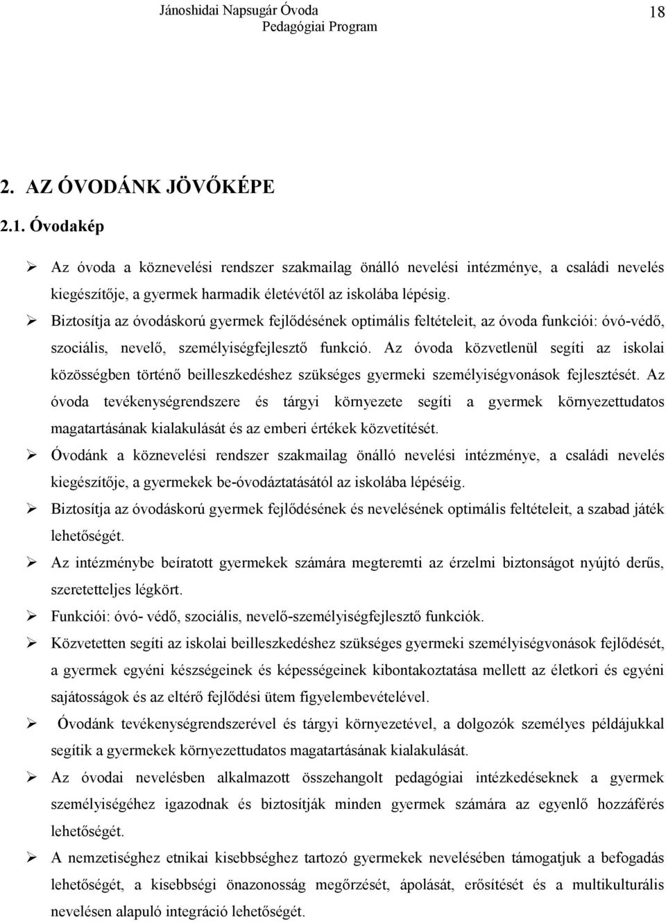 Az óvoda közvetlenül segíti az iskolai közösségben történő beilleszkedéshez szükséges gyermeki személyiségvonások fejlesztését.