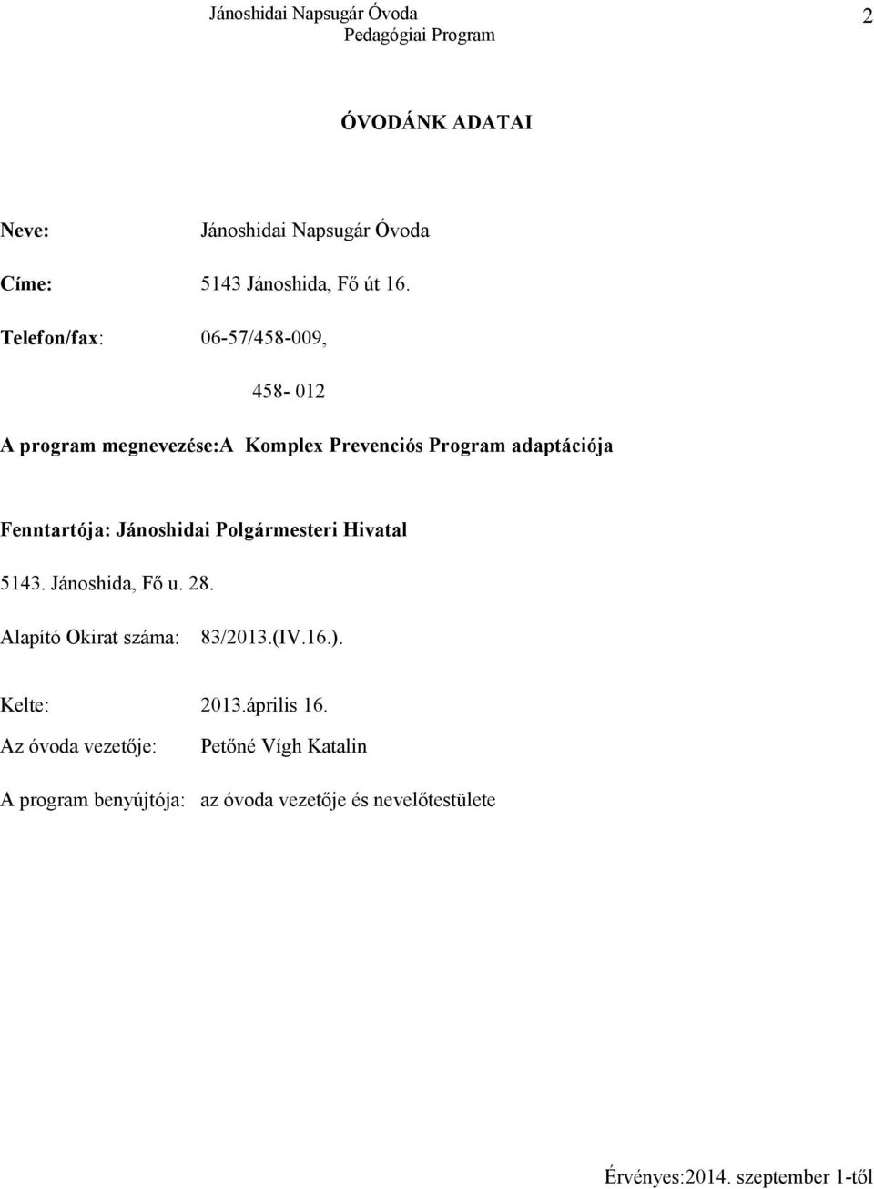 Jánoshidai Polgármesteri Hivatal 5143. Jánoshida, Fő u. 28. Alapító Okirat száma: 83/2013.(IV.16.). Kelte: 2013.