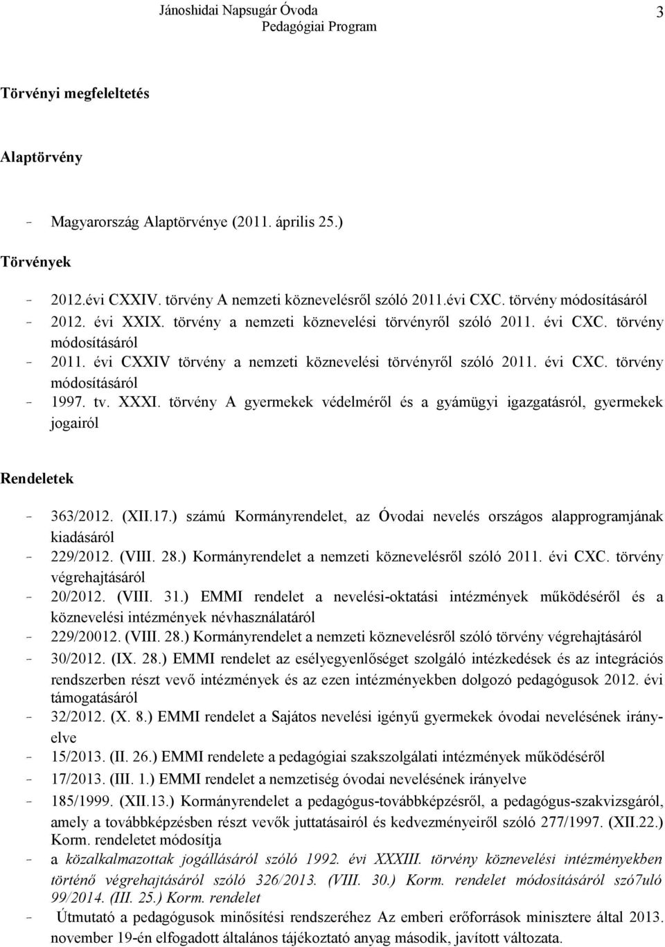 tv. XXXI. törvény A gyermekek védelméről és a gyámügyi igazgatásról, gyermekek jogairól Rendeletek - 363/2012. (XII.17.