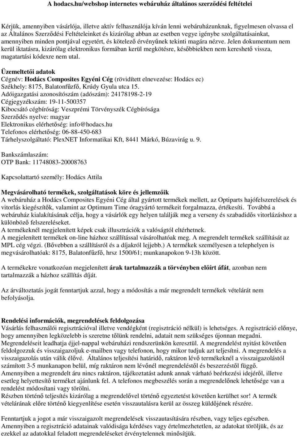 Feltételeinket és kizárólag abban az esetben vegye igénybe szolgáltatásainkat, amennyiben minden pontjával egyetért, és kötelező érvényűnek tekinti magára nézve.