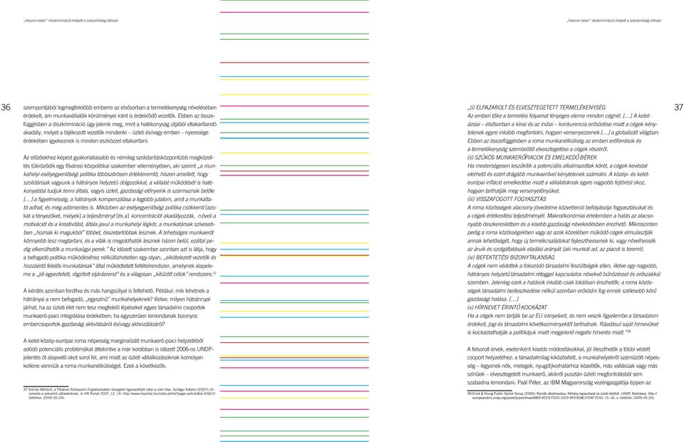 is minden eszközzel eltakarítani. (i) Elpazarolt és elvesztegetett termelékenység Az emberi tő ke a termelési folyamat lényeges eleme minden cégnél.