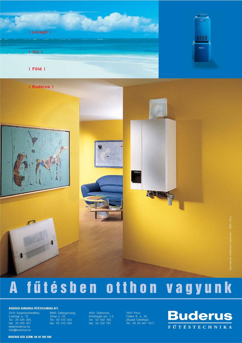 hu info@buderus.hu BUDERUS KÉK SZÁM: 06 40 200 589 8900 Zalaegerszeg, Zrínyi u. 22. Tel.