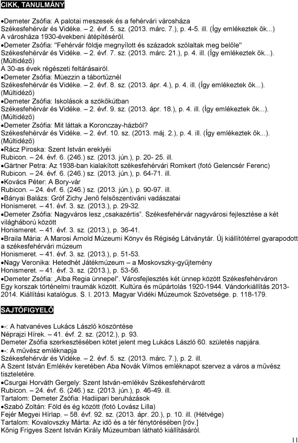 (Így emlékeztek ők...). (Múltidéző) A 30-as évek régészeti feltárásairól. Demeter Zsófia: Müezzin a tábortűznél Székesfehérvár és Vidéke. 2. évf. 8. sz. (2013. ápr. 4.), p. 4. ill. (Így emlékeztek ők.