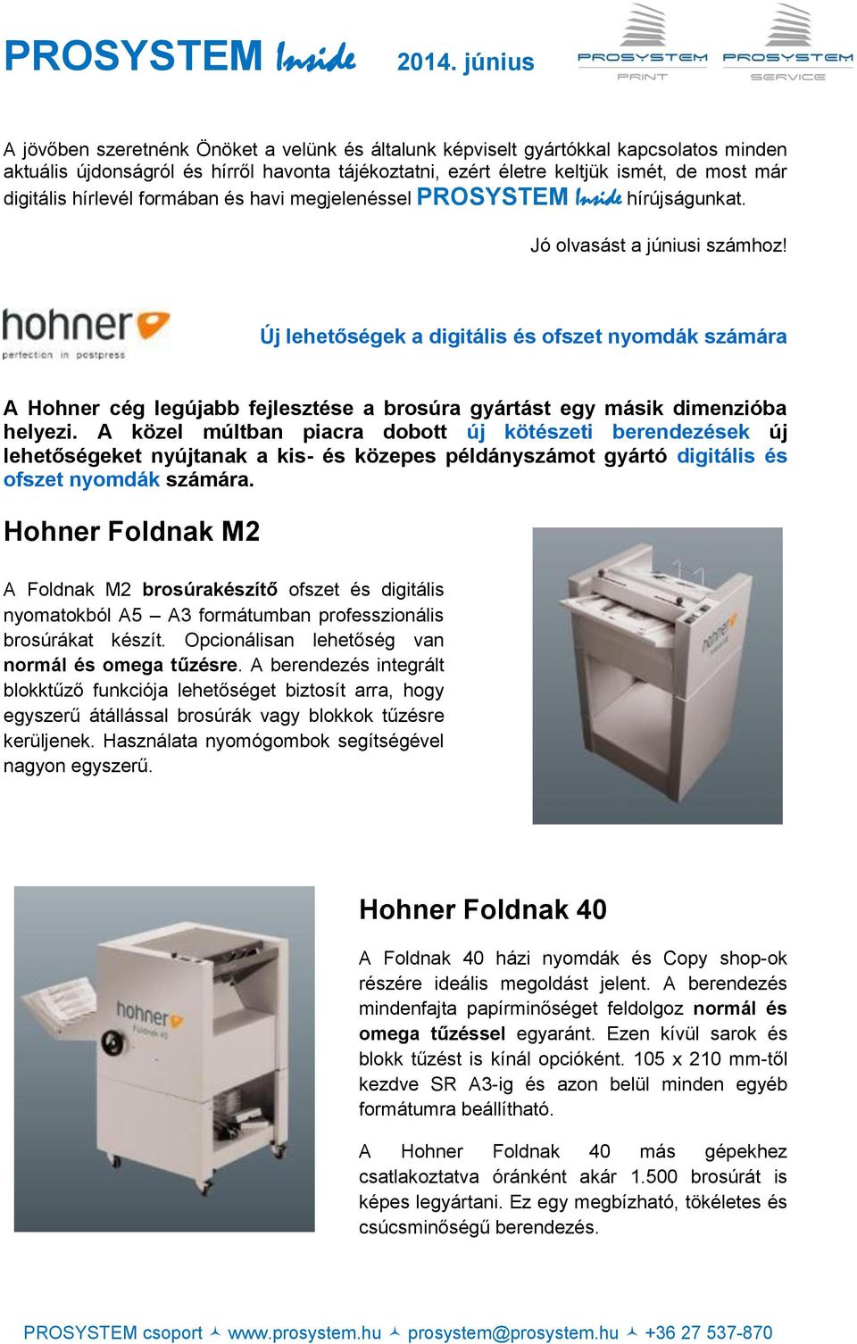 Új lehetőségek a digitális és ofszet nyomdák számára A Hohner cég legújabb fejlesztése a brosúra gyártást egy másik dimenzióba helyezi.