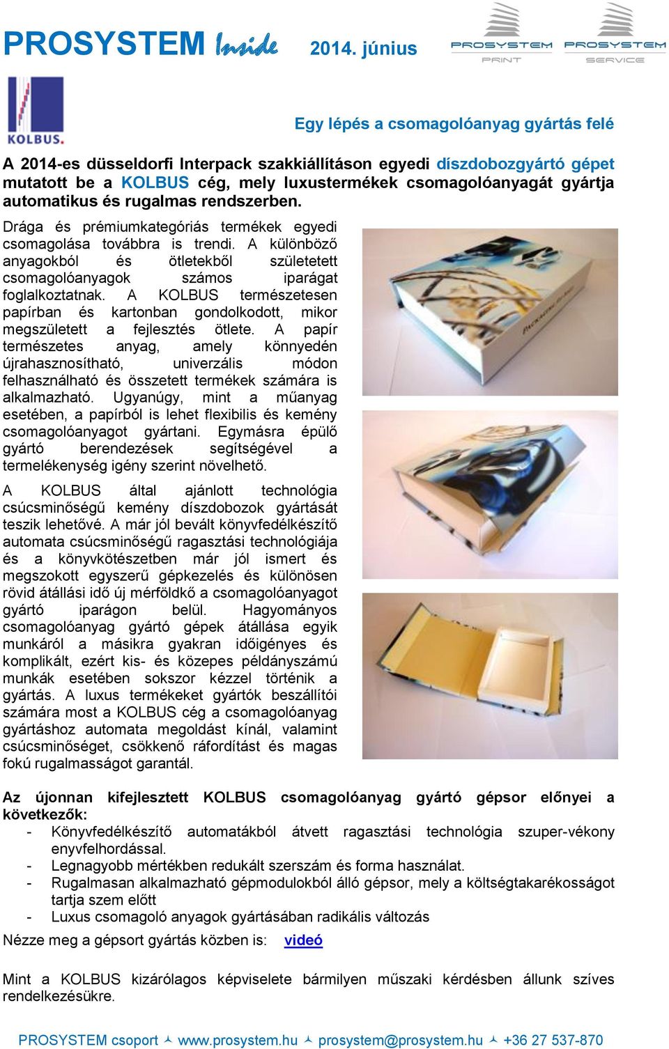 A KOLBUS természetesen papírban és kartonban gondolkodott, mikor megszületett a fejlesztés ötlete.