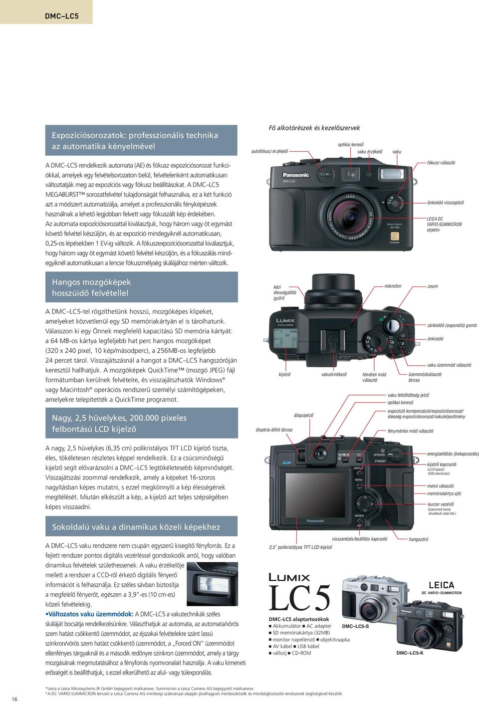 A DMC LC5 MEGABURST sorozatfelvétel tulajdonságát felhasználva, ez a két funkció azt a módszert automatizálja, amelyet a professzionális fényképészek használnak a lehetõ legjobban felvett vagy