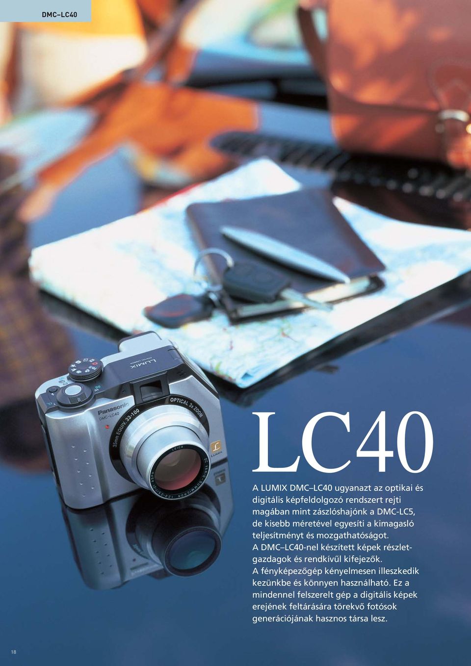 A DMC LC40-nel készített képek részletgazdagok és rendkívûl kifejezõk.
