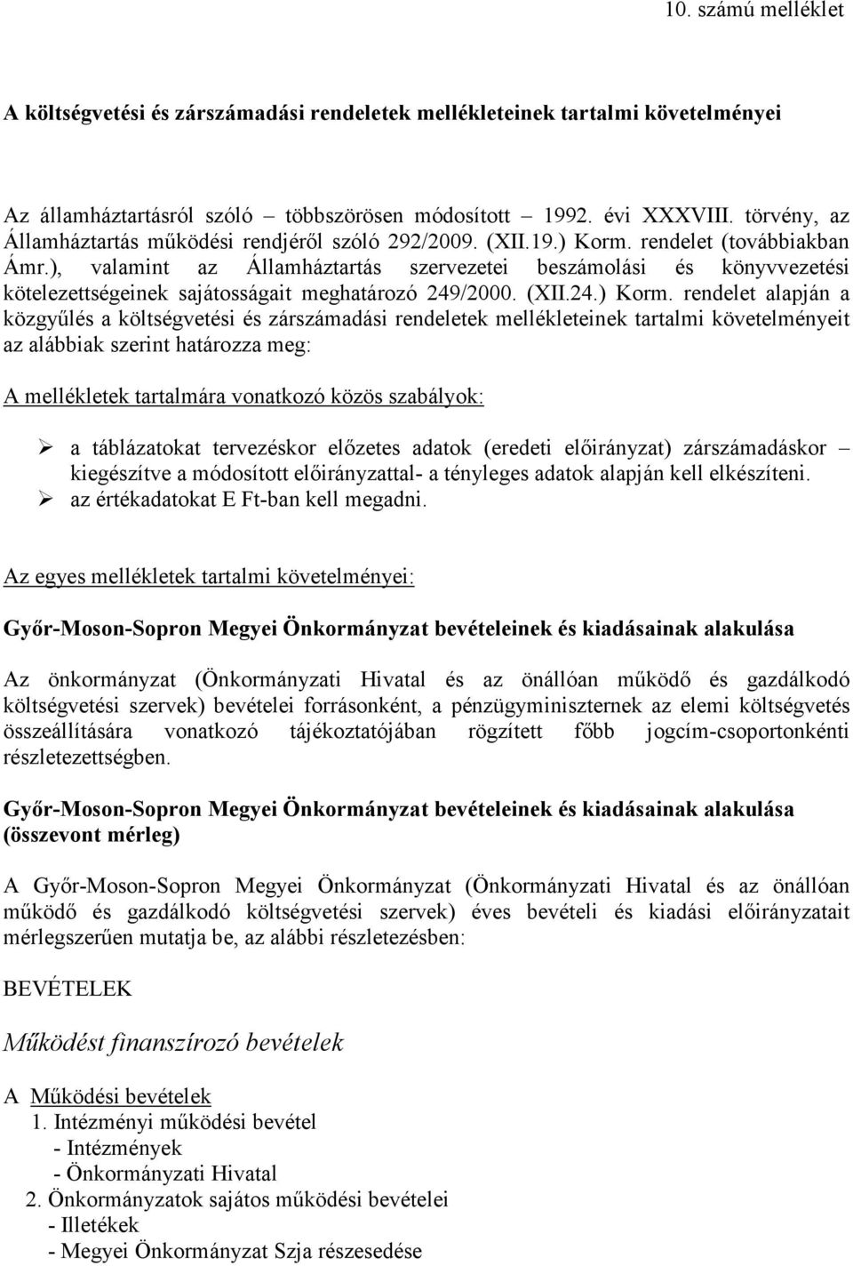 ), valamint az Államháztartás szervezetei beszámolási és könyvvezetési kötelezettségeinek sajátosságait meghatározó 249/2000. (XII.24.) Korm.